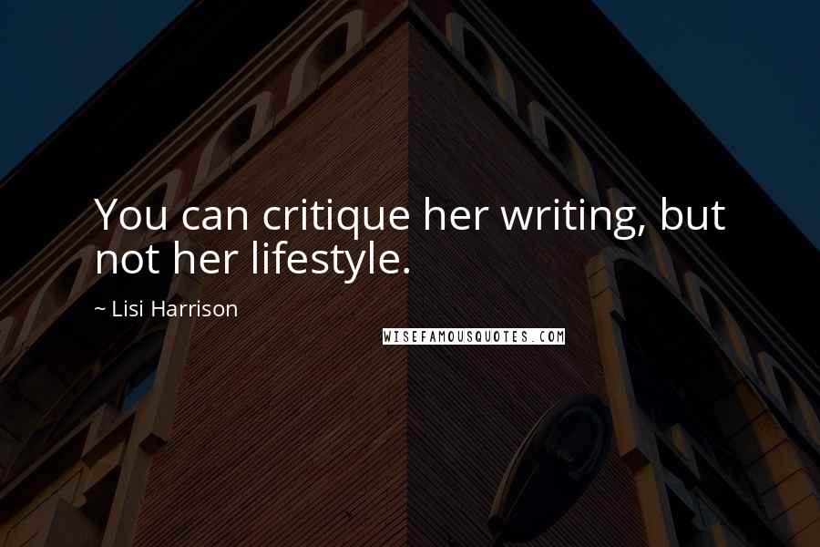 Lisi Harrison Quotes: You can critique her writing, but not her lifestyle.