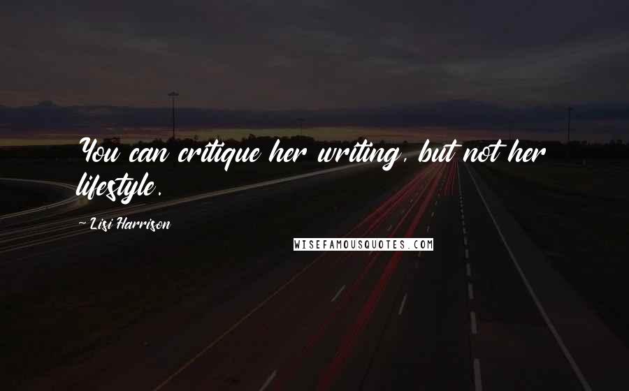 Lisi Harrison Quotes: You can critique her writing, but not her lifestyle.