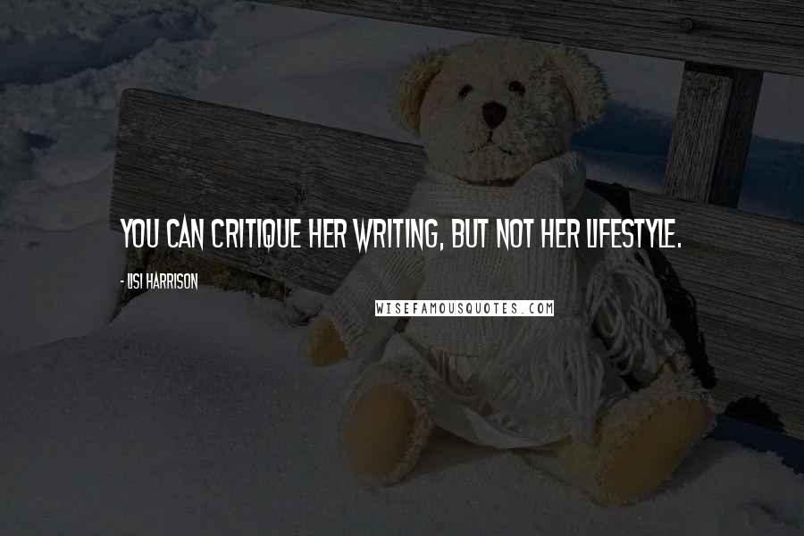 Lisi Harrison Quotes: You can critique her writing, but not her lifestyle.