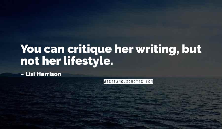Lisi Harrison Quotes: You can critique her writing, but not her lifestyle.