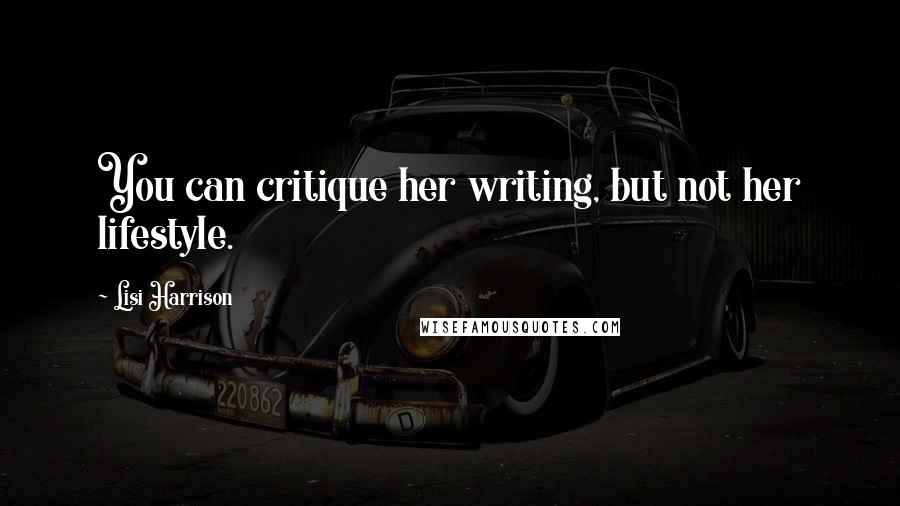 Lisi Harrison Quotes: You can critique her writing, but not her lifestyle.