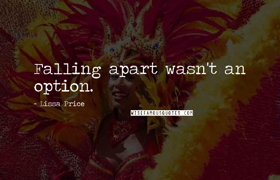 Lissa Price Quotes: Falling apart wasn't an option.