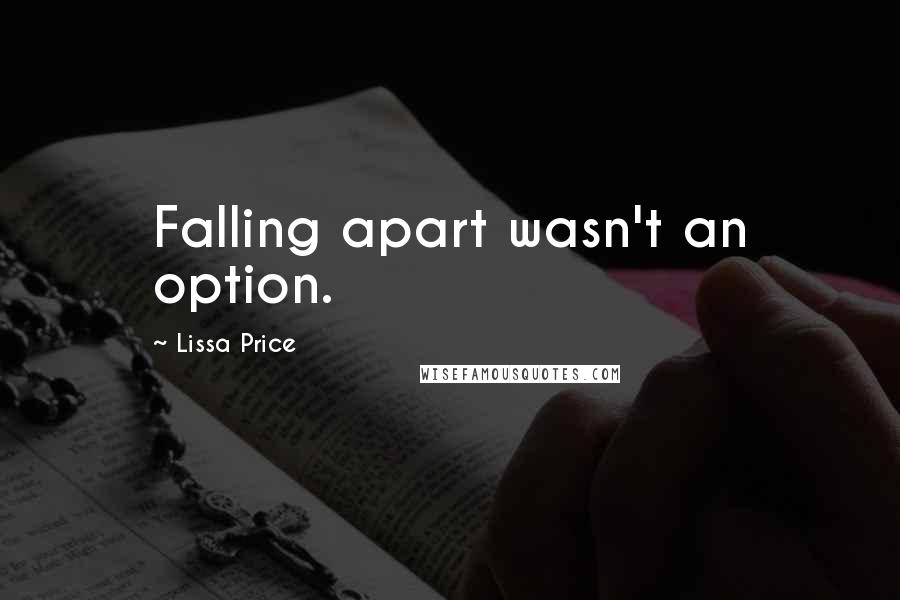 Lissa Price Quotes: Falling apart wasn't an option.