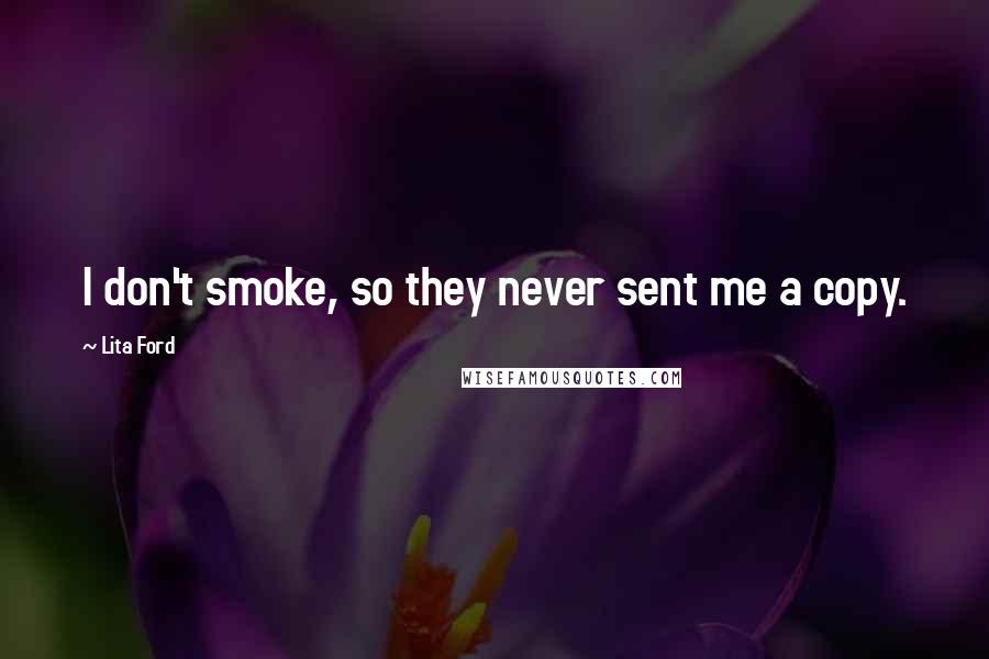 Lita Ford Quotes: I don't smoke, so they never sent me a copy.