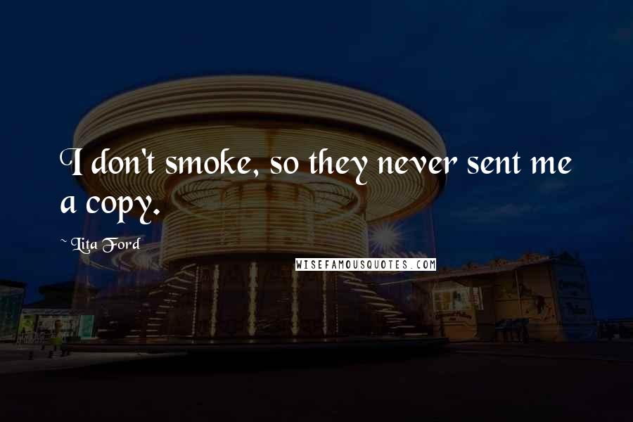Lita Ford Quotes: I don't smoke, so they never sent me a copy.