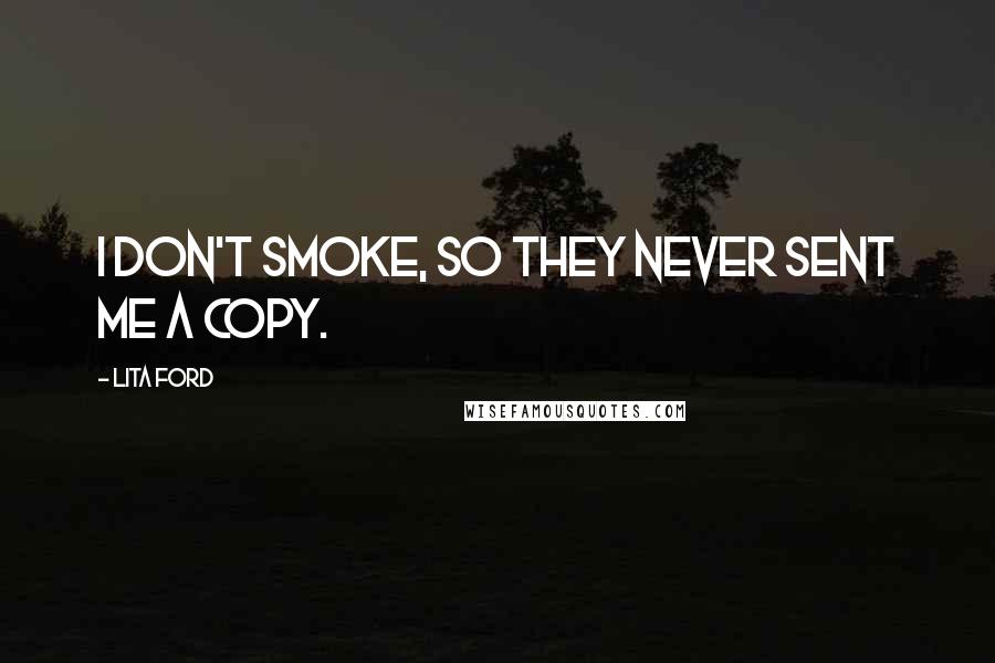Lita Ford Quotes: I don't smoke, so they never sent me a copy.