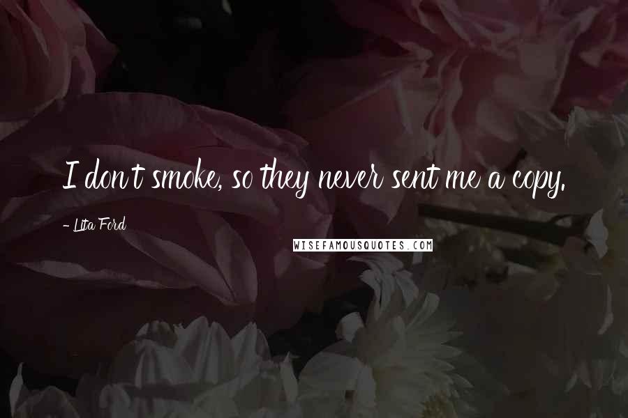 Lita Ford Quotes: I don't smoke, so they never sent me a copy.
