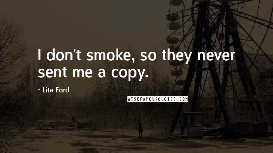 Lita Ford Quotes: I don't smoke, so they never sent me a copy.