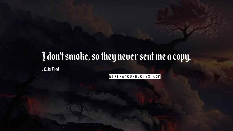 Lita Ford Quotes: I don't smoke, so they never sent me a copy.