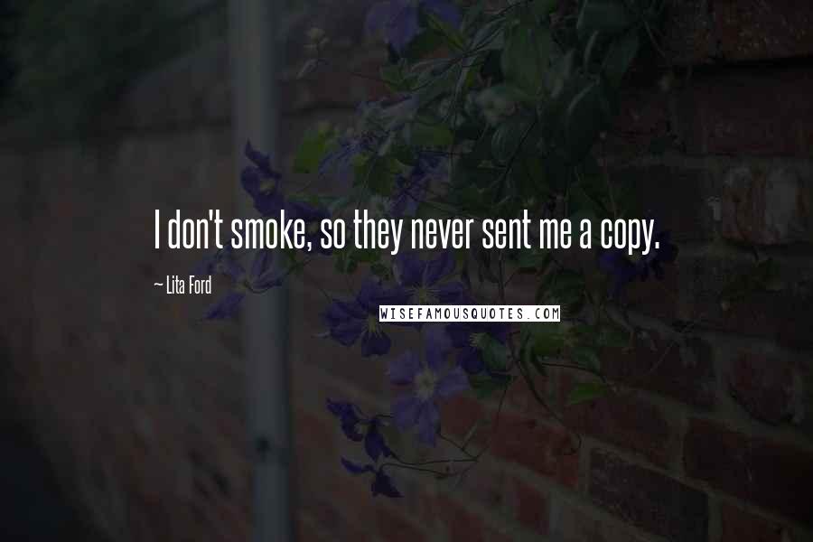 Lita Ford Quotes: I don't smoke, so they never sent me a copy.