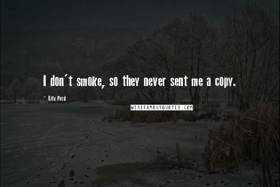 Lita Ford Quotes: I don't smoke, so they never sent me a copy.