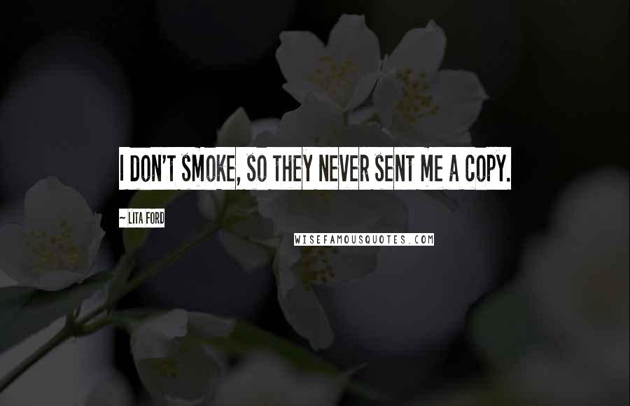 Lita Ford Quotes: I don't smoke, so they never sent me a copy.