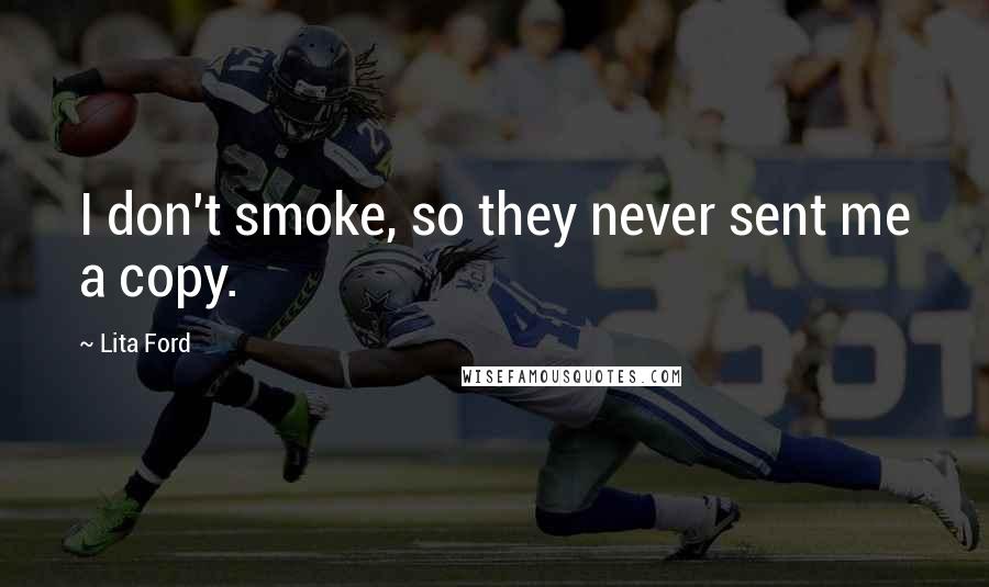 Lita Ford Quotes: I don't smoke, so they never sent me a copy.