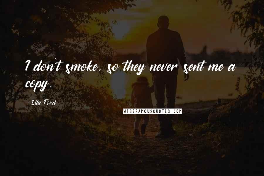 Lita Ford Quotes: I don't smoke, so they never sent me a copy.