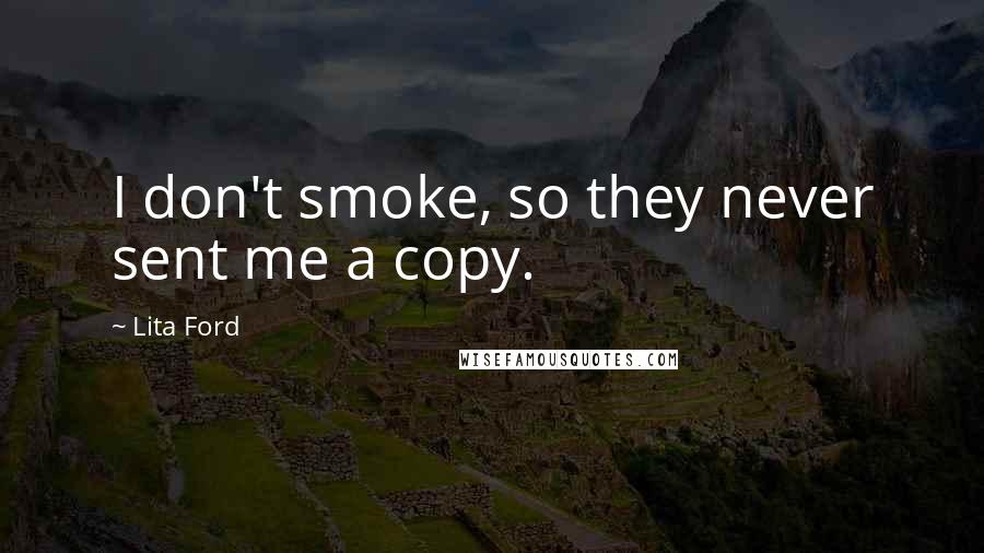 Lita Ford Quotes: I don't smoke, so they never sent me a copy.