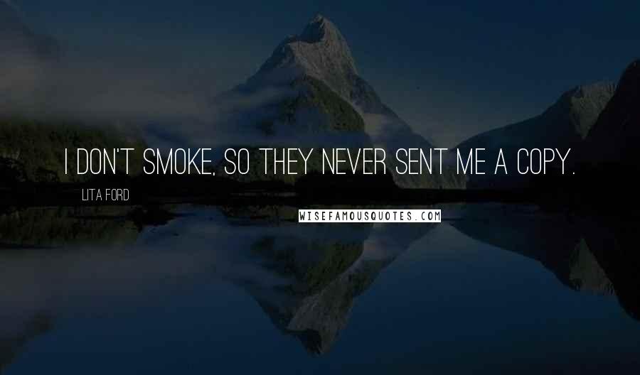 Lita Ford Quotes: I don't smoke, so they never sent me a copy.