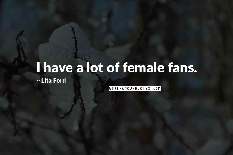 Lita Ford Quotes: I have a lot of female fans.