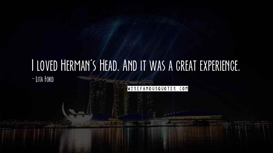 Lita Ford Quotes: I loved Herman's Head. And it was a great experience.