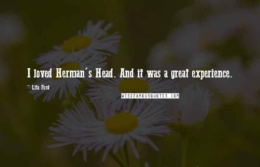 Lita Ford Quotes: I loved Herman's Head. And it was a great experience.