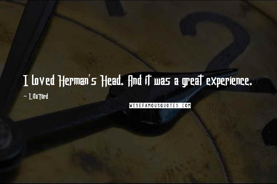 Lita Ford Quotes: I loved Herman's Head. And it was a great experience.