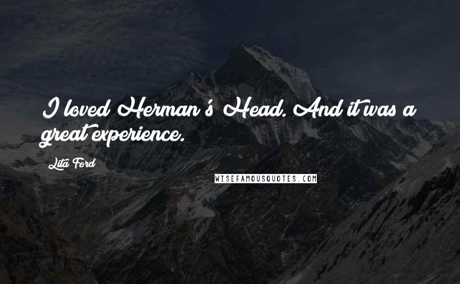 Lita Ford Quotes: I loved Herman's Head. And it was a great experience.