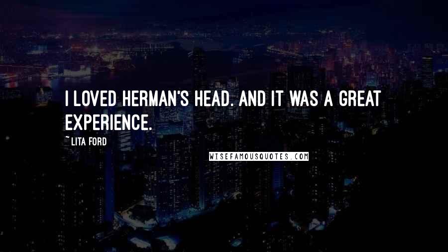 Lita Ford Quotes: I loved Herman's Head. And it was a great experience.