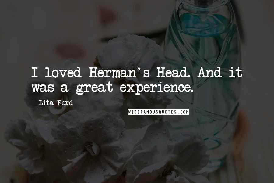 Lita Ford Quotes: I loved Herman's Head. And it was a great experience.