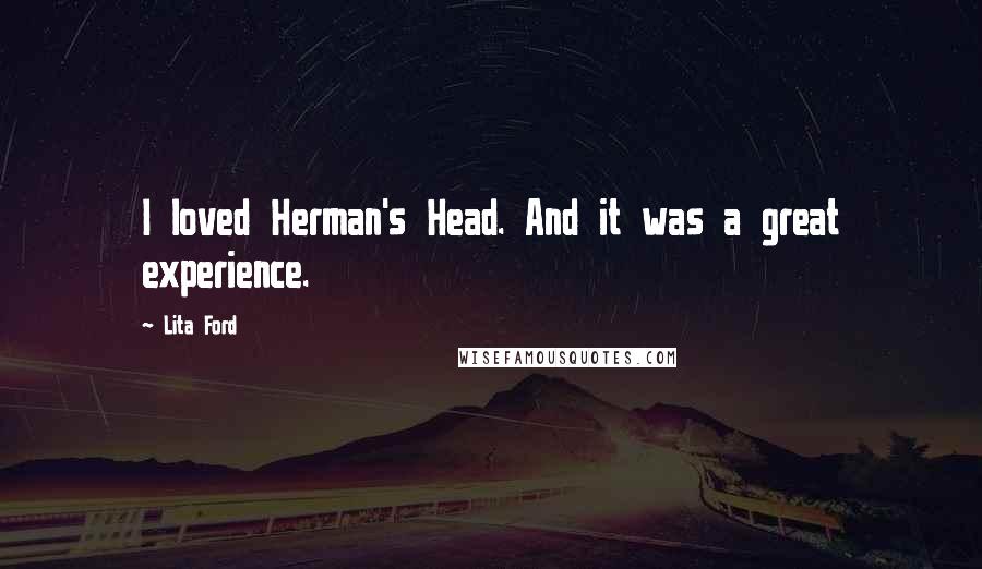 Lita Ford Quotes: I loved Herman's Head. And it was a great experience.