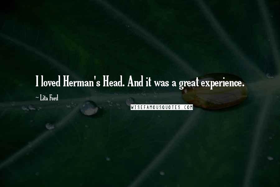 Lita Ford Quotes: I loved Herman's Head. And it was a great experience.