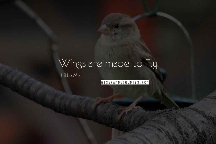 Little Mix Quotes: Wings are made to Fly