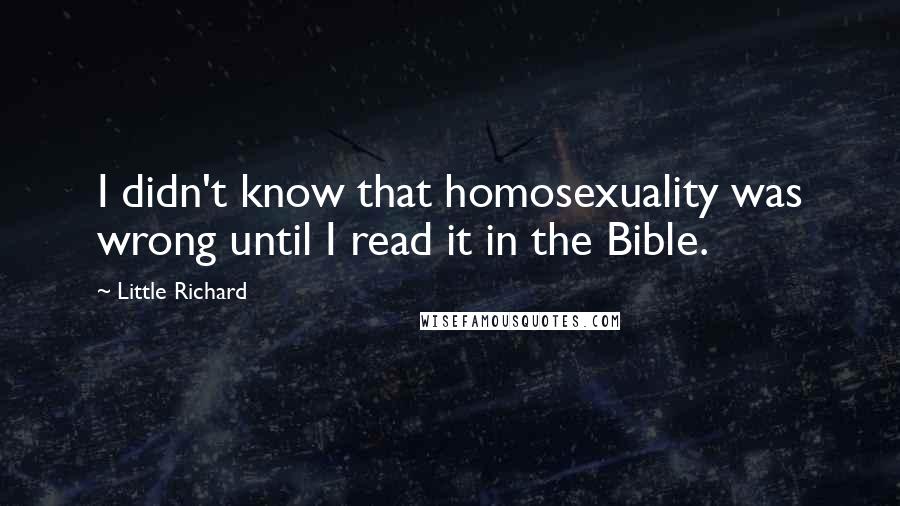 Little Richard Quotes: I didn't know that homosexuality was wrong until I read it in the Bible.