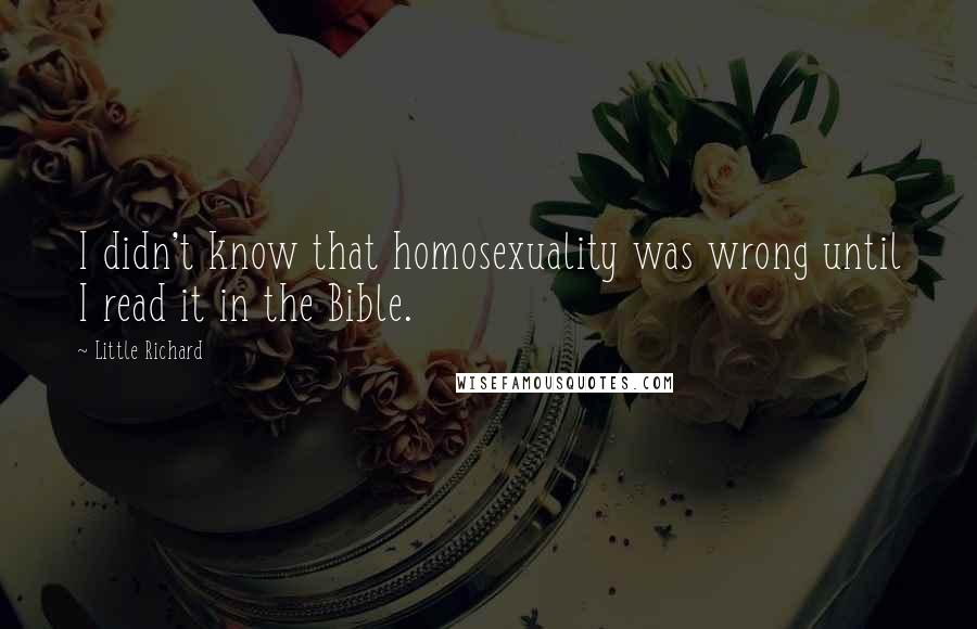 Little Richard Quotes: I didn't know that homosexuality was wrong until I read it in the Bible.