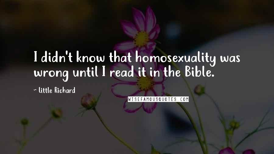 Little Richard Quotes: I didn't know that homosexuality was wrong until I read it in the Bible.