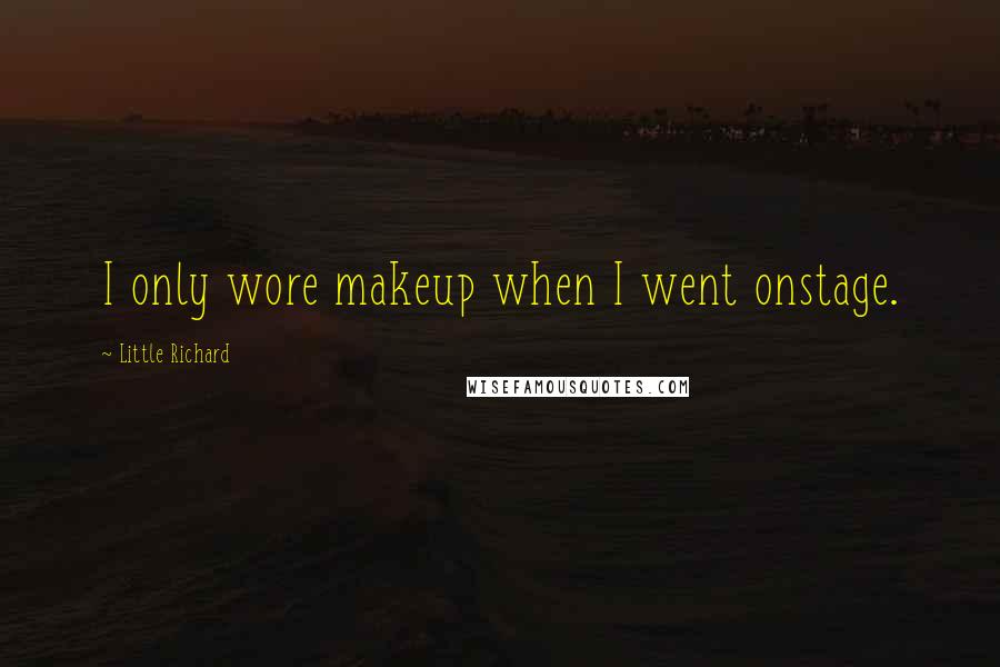 Little Richard Quotes: I only wore makeup when I went onstage.