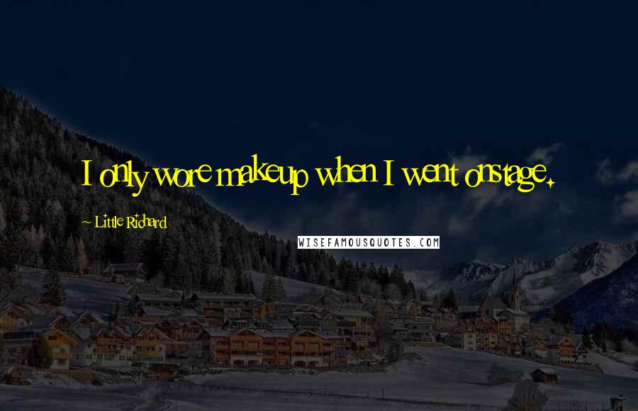 Little Richard Quotes: I only wore makeup when I went onstage.