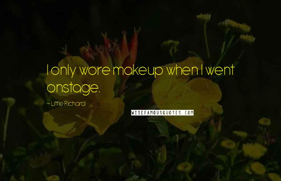 Little Richard Quotes: I only wore makeup when I went onstage.