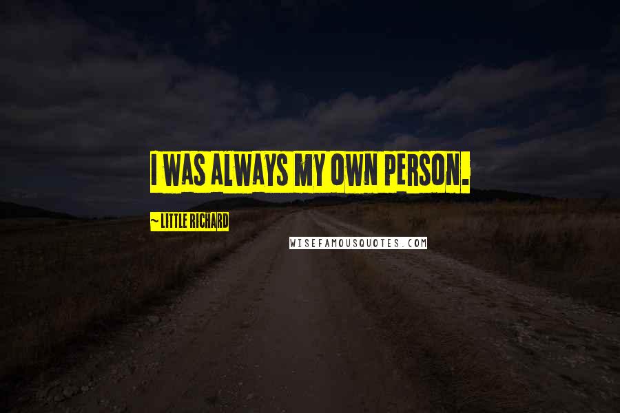 Little Richard Quotes: I was always my own person.