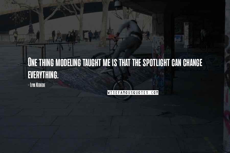 Liya Kebede Quotes: One thing modeling taught me is that the spotlight can change everything.