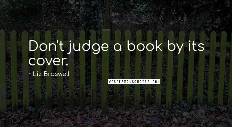 Liz Braswell Quotes: Don't judge a book by its cover.