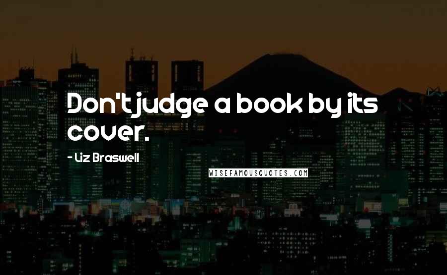 Liz Braswell Quotes: Don't judge a book by its cover.