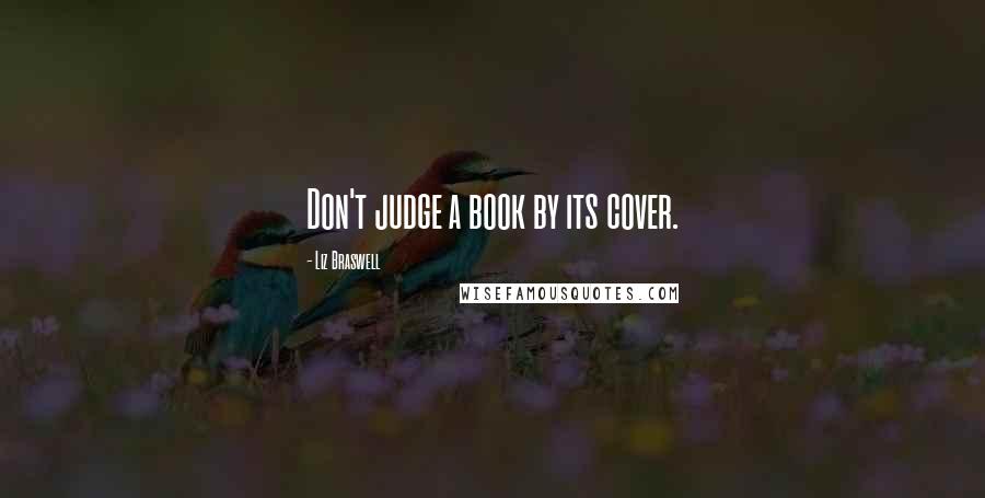 Liz Braswell Quotes: Don't judge a book by its cover.