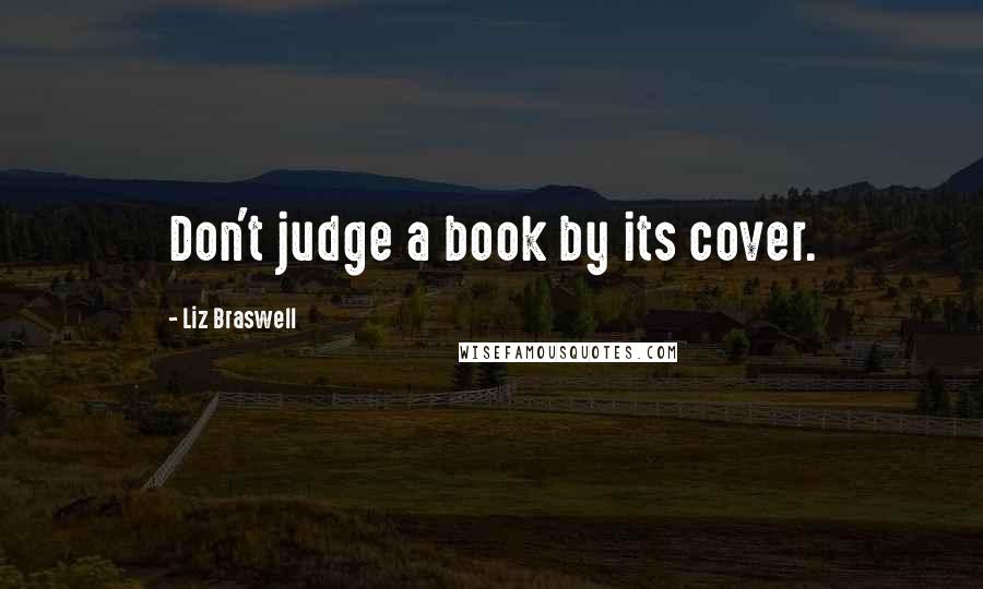 Liz Braswell Quotes: Don't judge a book by its cover.