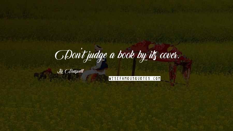 Liz Braswell Quotes: Don't judge a book by its cover.