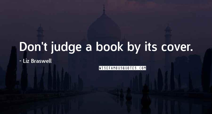 Liz Braswell Quotes: Don't judge a book by its cover.