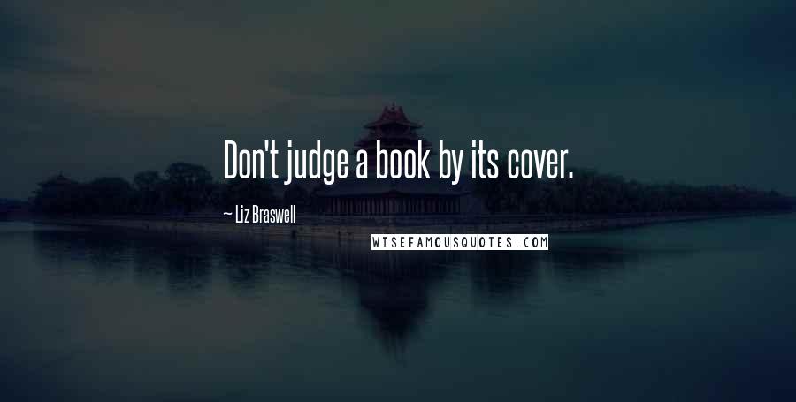 Liz Braswell Quotes: Don't judge a book by its cover.