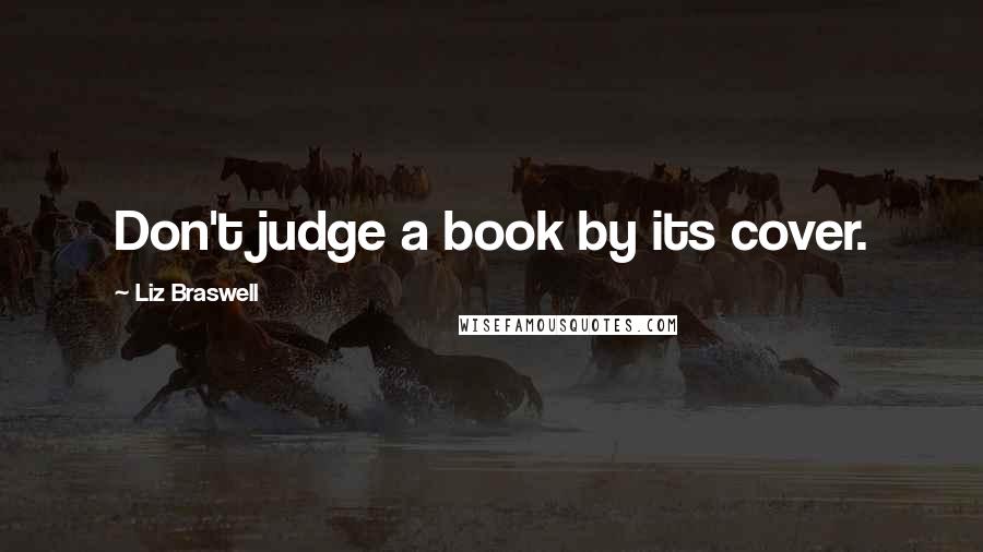 Liz Braswell Quotes: Don't judge a book by its cover.