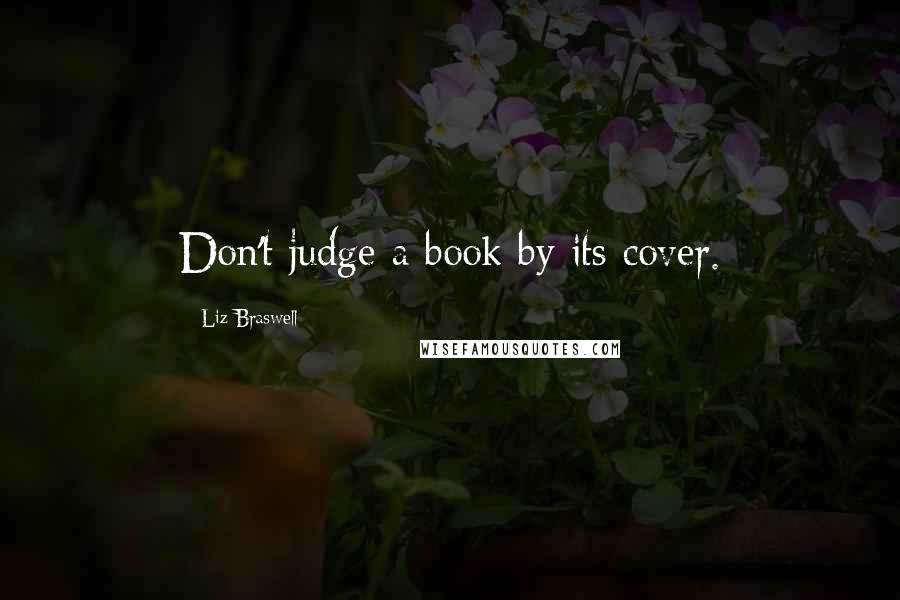 Liz Braswell Quotes: Don't judge a book by its cover.