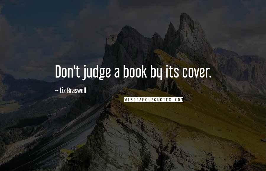 Liz Braswell Quotes: Don't judge a book by its cover.