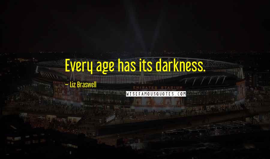 Liz Braswell Quotes: Every age has its darkness.