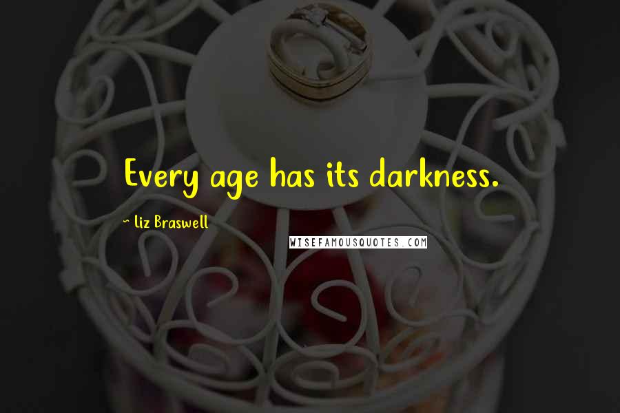 Liz Braswell Quotes: Every age has its darkness.